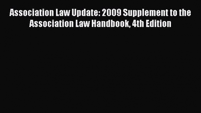 [Read book] Association Law Update: 2009 Supplement to the Association Law Handbook 4th Edition