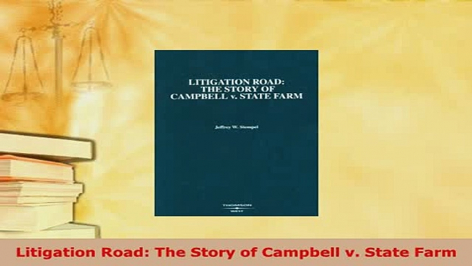 PDF  Litigation Road The Story of Campbell v State Farm Free Books