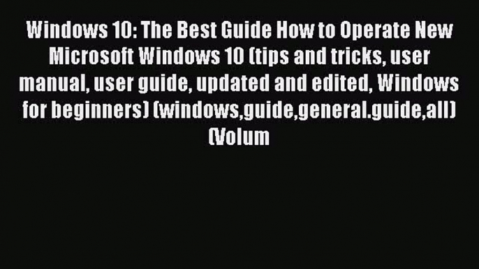 PDF Windows 10: The Best Guide How to Operate New Microsoft Windows 10 (tips and tricks user