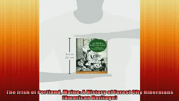 Free book  The Irish of Portland Maine A History of Forest City Hibernians American Heritage