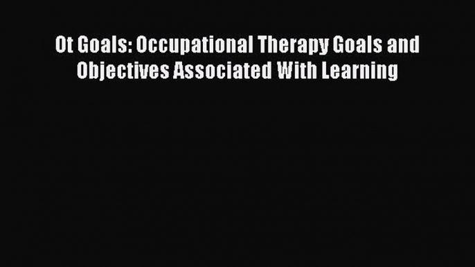 Download Ot Goals: Occupational Therapy Goals and Objectives Associated With Learning Free