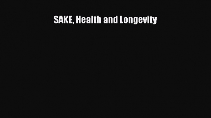 [DONWLOAD] SAKE Health and Longevity  Full EBook