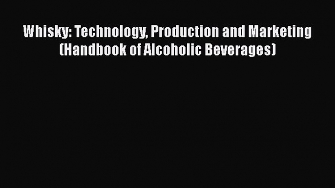 [DONWLOAD] Whisky: Technology Production and Marketing (Handbook of Alcoholic Beverages) Free