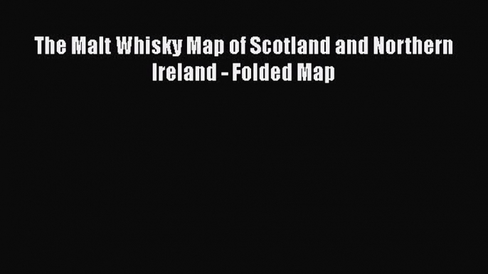 [PDF] The Malt Whisky Map of Scotland and Northern Ireland - Folded Map  Read Online