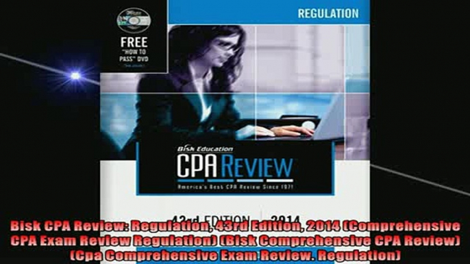 FREE DOWNLOAD  Bisk CPA Review Regulation 43rd Edition 2014 Comprehensive CPA Exam Review Regulation  DOWNLOAD ONLINE