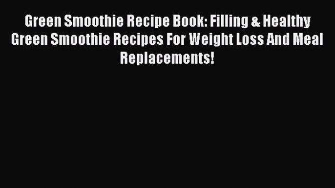 [PDF] Green Smoothie Recipe Book: Filling & Healthy Green Smoothie Recipes For Weight Loss