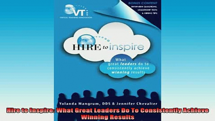 READ book  Hire to Inspire What Great Leaders Do To Consistently Achieve Winning Results Full Free