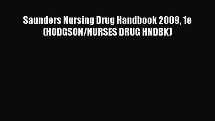 Download Saunders Nursing Drug Handbook 2009 1e (HODGSON/NURSES DRUG HNDBK) Free Books