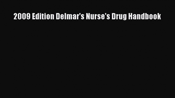 PDF 2009 Edition Delmar's Nurse's Drug Handbook  Read Online