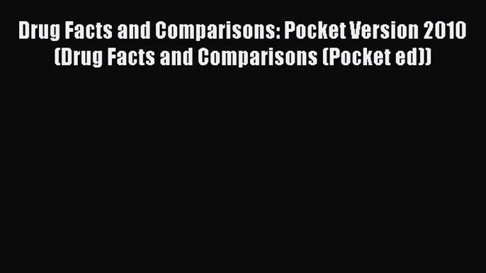 Download Drug Facts and Comparisons: Pocket Version 2010 (Drug Facts and Comparisons (Pocket