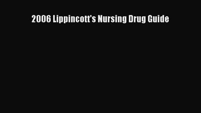 Download 2006 Lippincott's Nursing Drug Guide  Read Online