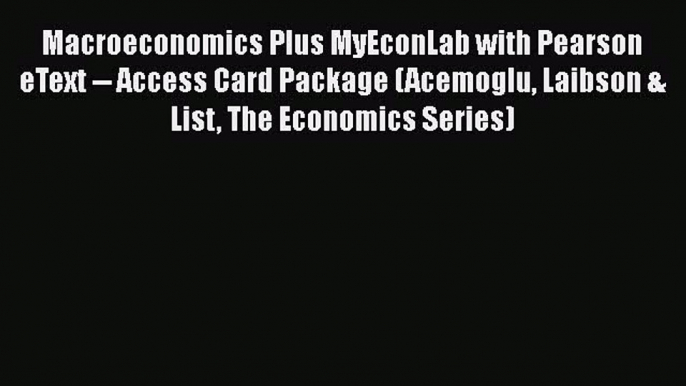 Download Macroeconomics Plus MyEconLab with Pearson eText -- Access Card Package (Acemoglu