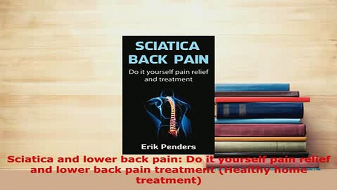 PDF  Sciatica and lower back pain Do it yourself pain relief and lower back pain treatment Free Books