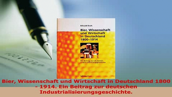 PDF  Bier Wissenschaft und Wirtschaft in Deutschland 1800  1914 Ein Beitrag zur deutschen Free Books