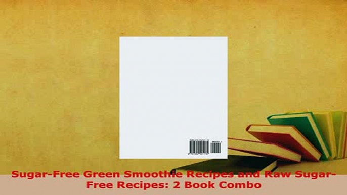 PDF  SugarFree Green Smoothie Recipes and Raw SugarFree Recipes 2 Book Combo Ebook