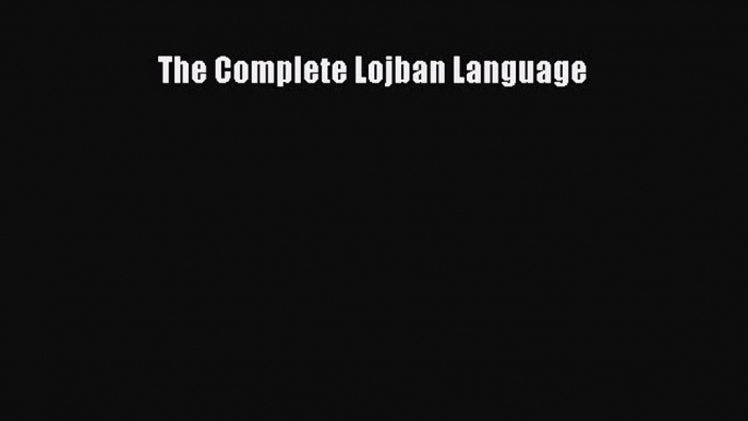 [PDF] The Complete Lojban Language [Read] Online