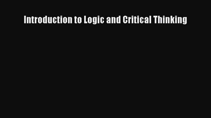 [PDF] Introduction to Logic and Critical Thinking [Read] Full Ebook