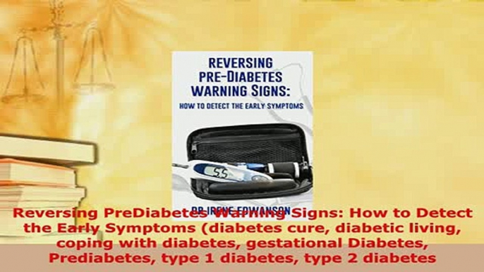 PDF  Reversing PreDiabetes Warning Signs How to Detect the Early Symptoms diabetes cure  Read Online