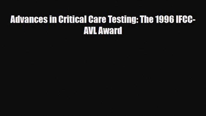 [PDF] Advances in Critical Care Testing: The 1996 IFCC-AVL Award Read Online