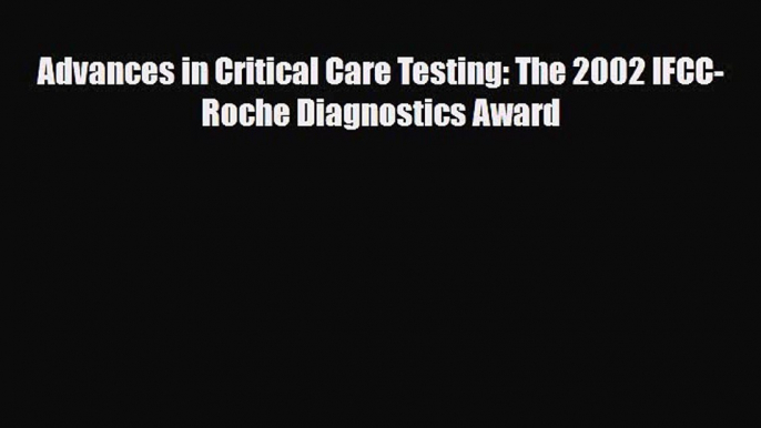 [PDF] Advances in Critical Care Testing: The 2002 IFCC-Roche Diagnostics Award Read Online