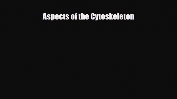 [PDF] Aspects of the Cytoskeleton Read Full Ebook