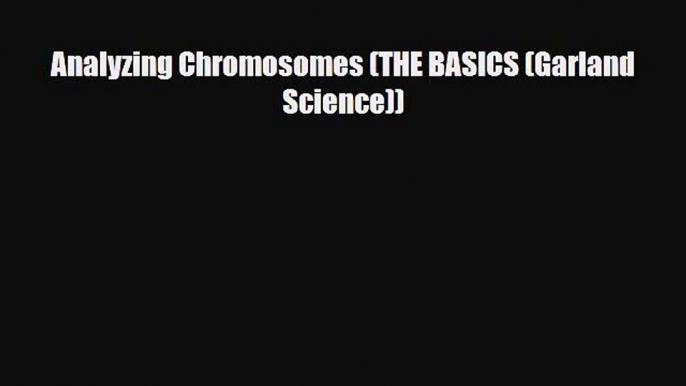 [PDF] Analyzing Chromosomes (THE BASICS (Garland Science)) Download Online