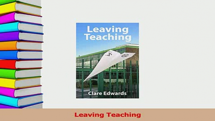 Read  Leaving Teaching Ebook Free