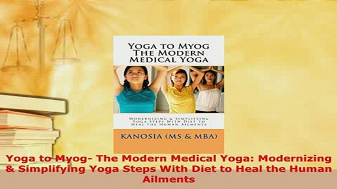 PDF  Yoga to Myog The Modern Medical Yoga Modernizing  Simplifying Yoga Steps With Diet to  EBook