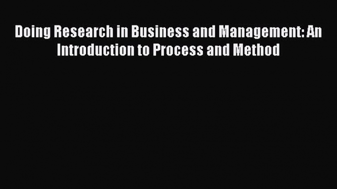 [Read book] Doing Research in Business and Management: An Introduction to Process and Method