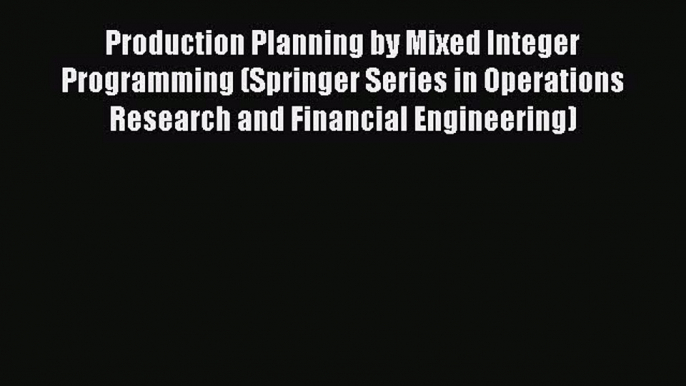 [Read book] Production Planning by Mixed Integer Programming (Springer Series in Operations