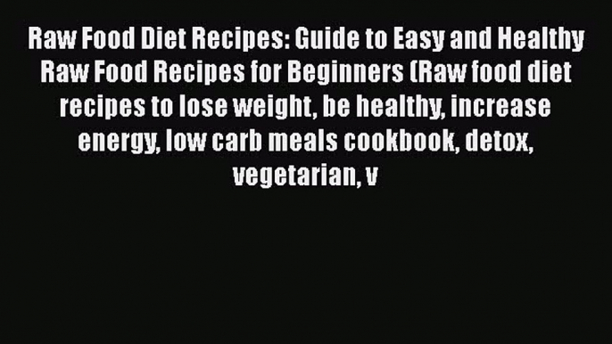 Read Raw Food Diet Recipes: Guide to Easy and Healthy Raw Food Recipes for Beginners (Raw food