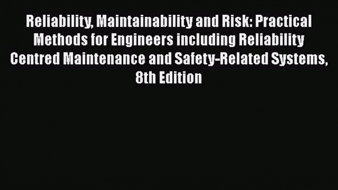 PDF Reliability Maintainability and Risk: Practical Methods for Engineers including Reliability