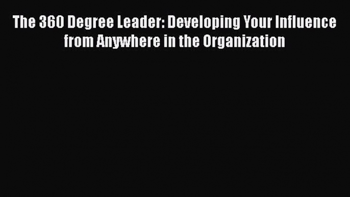 [Read book] The 360 Degree Leader: Developing Your Influence from Anywhere in the Organization