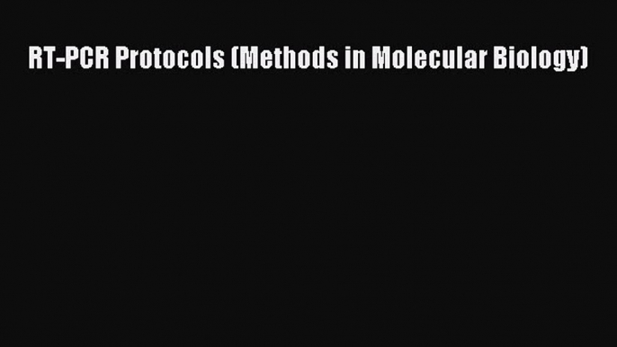 Download RT-PCR Protocols (Methods in Molecular Biology)  Read Online