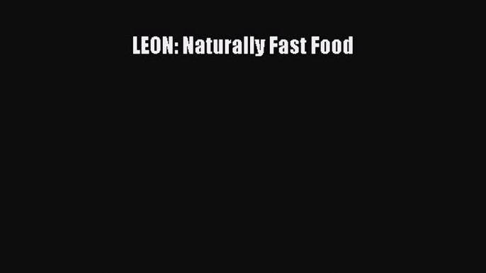 [DONWLOAD] LEON: Naturally Fast Food  Full EBook