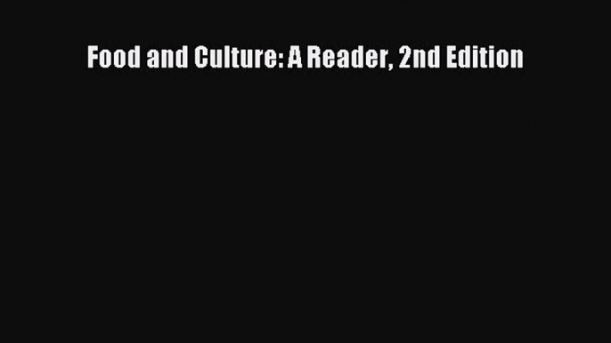 [DONWLOAD] Food and Culture: A Reader 2nd Edition  Full EBook