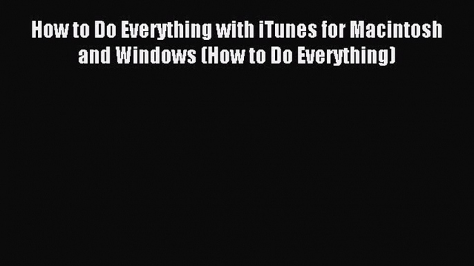 Read How to Do Everything with iTunes for Macintosh and Windows (How to Do Everything) Ebook