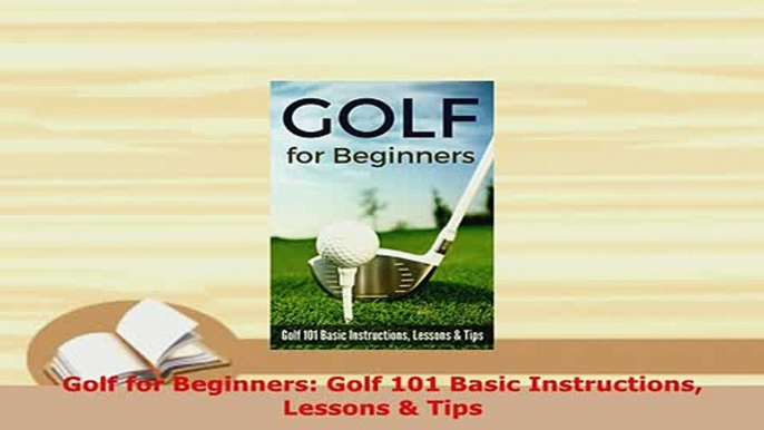 PDF  Golf for Beginners Golf 101 Basic Instructions Lessons  Tips Read Full Ebook