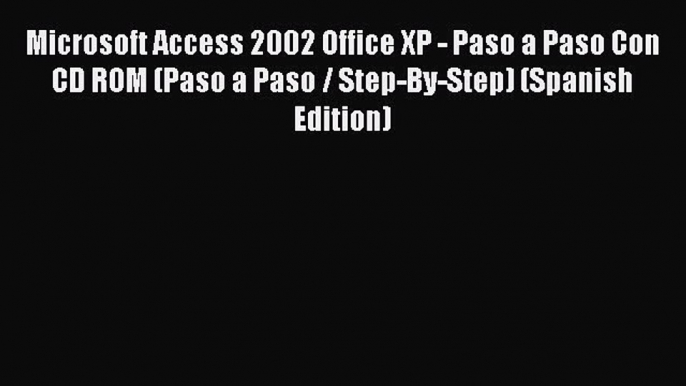 [PDF] Microsoft Access 2002 Office XP - Paso a Paso Con CD ROM (Paso a Paso / Step-By-Step)