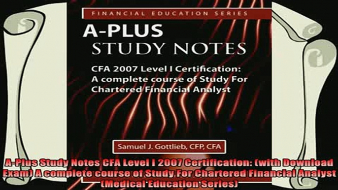 read here  APlus Study Notes CFA Level I 2007 Certification with Download Exam A complete course