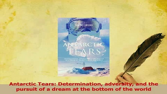 Read  Antarctic Tears Determination adversity and the pursuit of a dream at the bottom of the Ebook Free