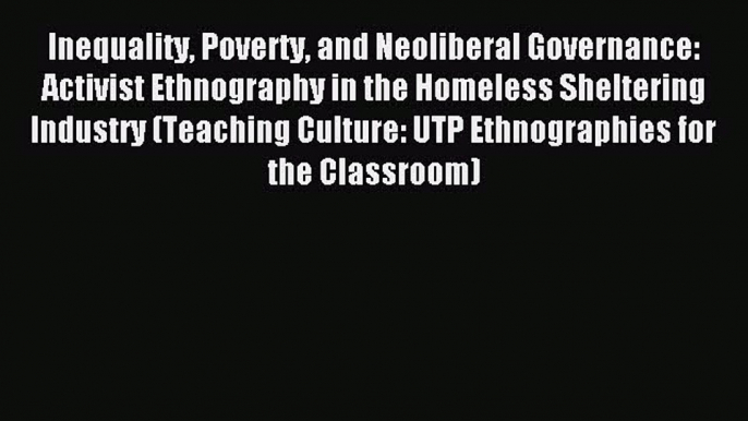 Read Inequality Poverty and Neoliberal Governance: Activist Ethnography in the Homeless Sheltering