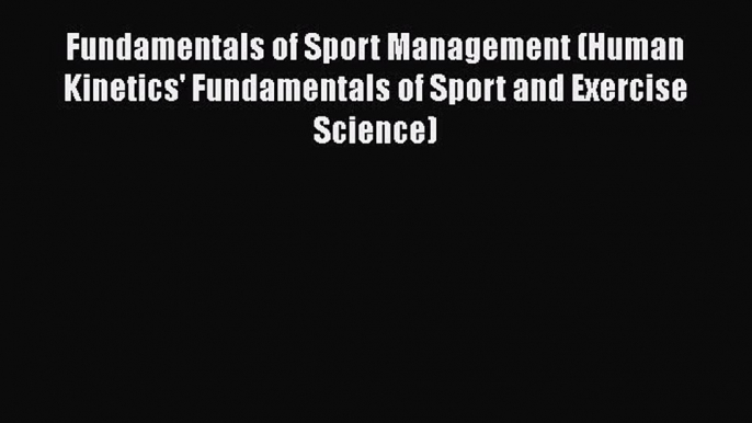 PDF Fundamentals of Sport Management (Human Kinetics' Fundamentals of Sport and Exercise Science)