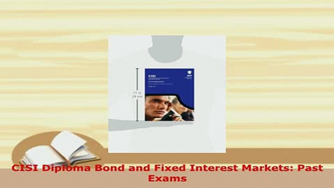 PDF  CISI Diploma Bond and Fixed Interest Markets Past Exams Read Full Ebook