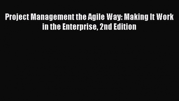 [Read book] Project Management the Agile Way: Making It Work in the Enterprise 2nd Edition