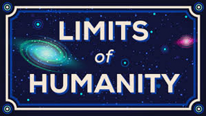 Humanity Limits How Far Can We Go Limits of Humanity 2016