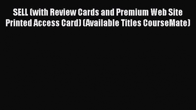 [Read book] SELL (with Review Cards and Premium Web Site Printed Access Card) (Available Titles