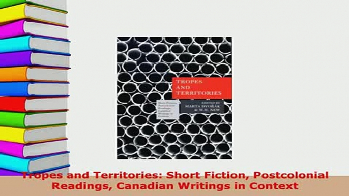 PDF  Tropes and Territories Short Fiction Postcolonial Readings Canadian Writings in Context Free Books