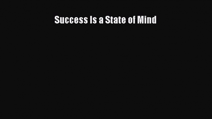 Download Success Is a State of Mind PDF Free