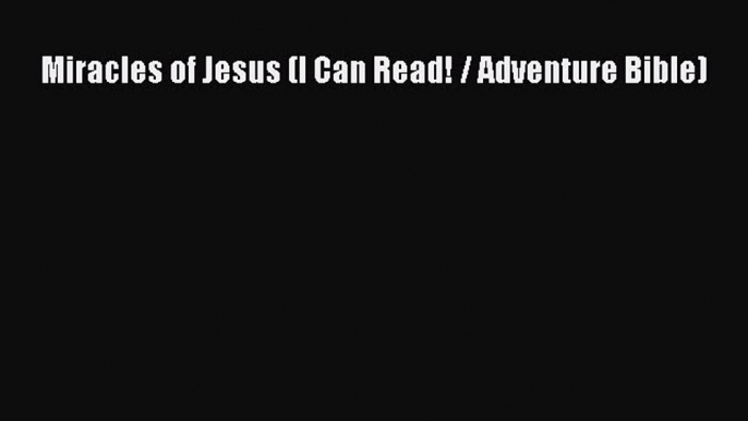 PDF Miracles of Jesus (I Can Read! / Adventure Bible)  EBook